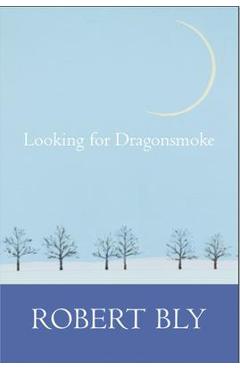 Poza produsului Looking for Dragon Smoke: Essays on Poetry - Robert Bly