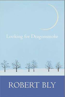 Looking for Dragon Smoke: Essays on Poetry - Robert Bly