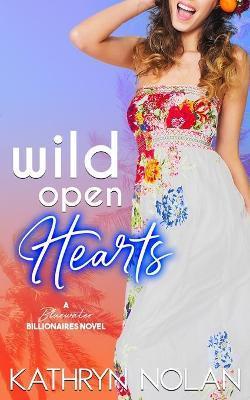 Wild Open Hearts: A Bluewater Billionaires Romantic Comedy - Kathryn Nolan
