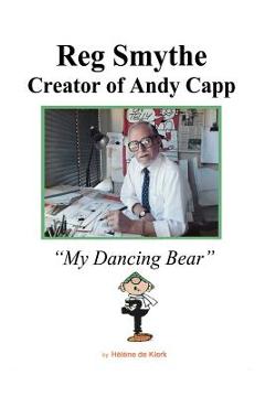 Coperta cărții 'Reg Smythe: Creator of Andy Capp: My Dancing Bear - Helene De Klerk'