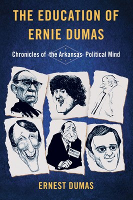 The Education of Ernie Dumas: Chronicles of the Arkansas Political Mind - Ernest Dumas