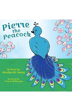 Poza produsului Pierre the Peacock - Jocelyn M. Lacey