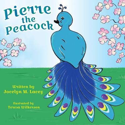 Pierre the Peacock - Jocelyn M. Lacey