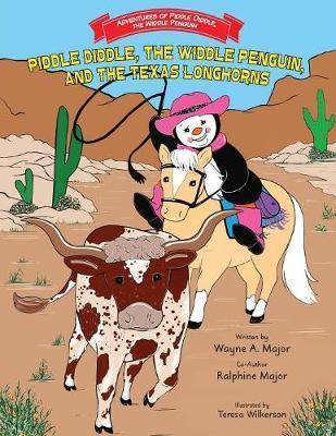 Piddle Diddle, The Widdle Penguin, and the Texas Longhorns: Series: Adventures of Piddle Diddle, the Widdle Penguin - Wayne A. Major