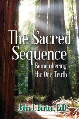The Sacred Sequence: Remembering the One Truth - Edd John J. Burton