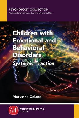Children with Emotional and Behavioral Disorders: Systemic Practice - Marianne Celano