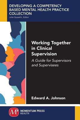 Working Together in Clinical Supervision: A Guide for Supervisors and Supervisees - Edward A. Johnson
