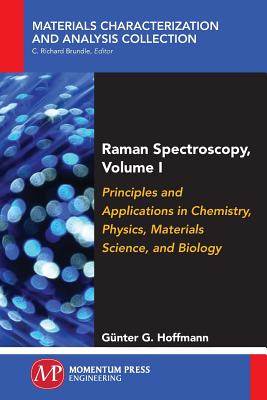Raman Spectroscopy, Volume I: Principles and Applications in Chemistry, Physics, Materials Science, and Biology - Günter G. Hoffmann