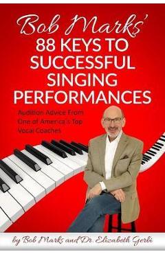 Poza produsului Bob Marks' 88 Keys to Successful Singing Performances: Audition Advice From One of America's Top Vocal Coaches - Elizabeth Gerbi