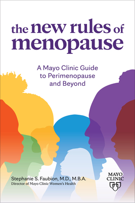 The New Rules of Menopause: A Mayo Clinic Guide to Perimenopause and Beyond - Stephanie Faubion