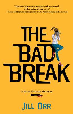 The Bad Break: A Riley Ellison Mystery - Jill Orr