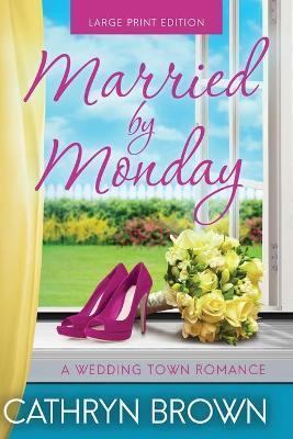Coperta cărții 'Married by Monday: Large Print - Cathryn Brown'