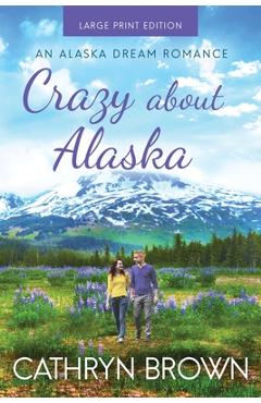 Poza produsului Crazy About Alaska: Large Print - Cathryn Brown