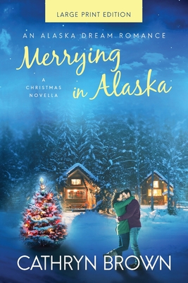 Merrying in Alaska: Large Print - Cathryn Brown