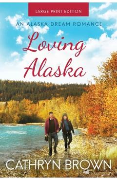 Poza produsului Loving Alaska: Large Print - Cathryn Brown