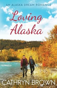 Poza produsului Loving Alaska - Cathryn Brown