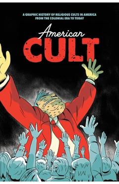 Coperta cărții 'American Cult: A Graphic History of Religious Cults in America from the Colonial Era to Today - Robyn Chapman'