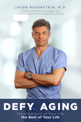 Defy Aging: Make the Rest of Your Life the Best of Your Life - Jacob Rosenstein