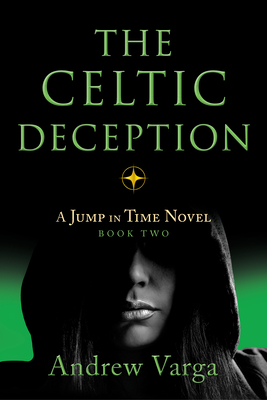The Celtic Deception: A Jump in Time Novel, Book 2 - Andrew Varga