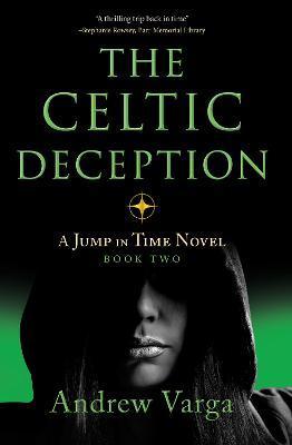 The Celtic Deception: A Jump in Time Novel, Book Two - Andrew Varga