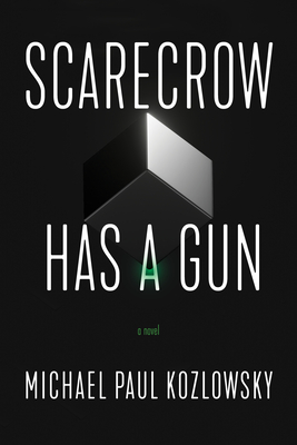 Scarecrow Has a Gun - Michael Paul Kozlowsky