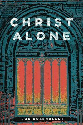 Christ Alone - Rod Rosenbladt