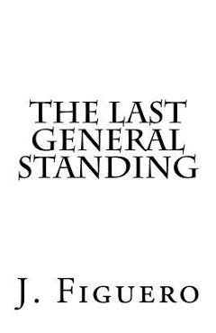 Coperta cărții 'The Last General Standing - J. Figuero'