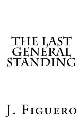 The Last General Standing - J. Figuero