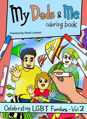 My Dads & Me Coloring Book: Celebrating Lgbt Families - Vol 2volume 2 - Mark Loewen