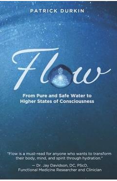 Coperta cărții 'Flow: From Pure and Safe Water to Higher States of Consciousness - Patrick Durkin'