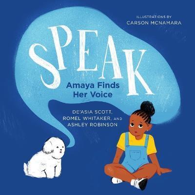 Speak: Amaya Finds Her Voice - De'asia Scott