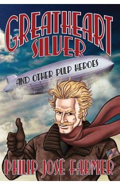 Coperta cărții 'Greatheart Silver and Other Pulp Heroes - Philip Jose Farmer'