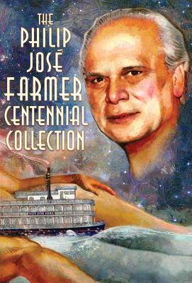 The Philip José Farmer Centennial Collection - Philip Jose Farmer