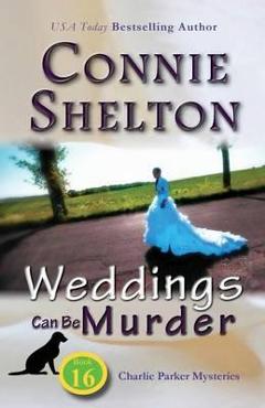 Coperta cărții 'Weddings Can Be Murder: Charlie Parker Mysteries, Book 16 - Connie Shelton'
