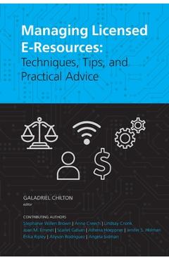 Poza produsului Managing Licensed E-Resources: Techniques, Tips, and Practical Advice - Galadriel Chilton