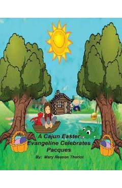 Coperta cărții 'A Cajun Easter Evangeline Celebrates Pacques - Mary Reason Theriot'