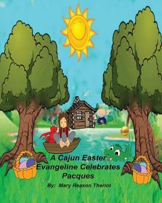 A Cajun Easter Evangeline Celebrates Pacques - Mary Reason Theriot