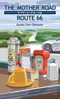 The Mother Road / Route 66: ザ・マザーロード／ルート66 - Sumito Sam Okamoto