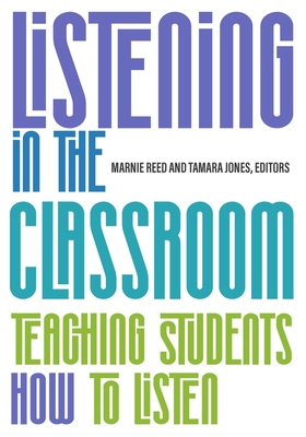 Listening in the Classroom: Teaching Students How to Listen - Marnie Reed