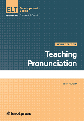 Teaching Pronunciation, Revised Edition - John Murphy