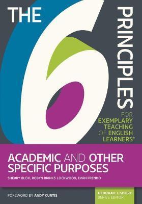 Coperta cărții 'The 6 Principles for Exemplary Teaching of English Learners(r) Academic and Other Specific Purposes - Sherry Blok'