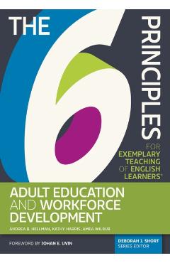 Poza produsului The 6 Principles for Exemplary Teaching of English Learners(r) Adult Education and Workforce Development - Andrea B. Hellman