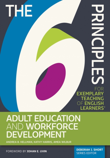 The 6 Principles for Exemplary Teaching of English Learners(r) Adult Education and Workforce Development - Andrea B. Hellman