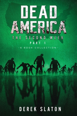 Dead America - The Second Week Part One - 6 Book Collection - Derek Slaton