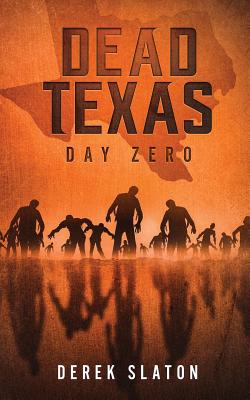Dead Texas: Day Zero - Derek Slaton