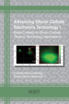 Advancing Silicon Carbide Electronics Technology I: Metal Contacts to Silicon Carbide: Physics, Technology, Applications - Konstantinos Zekentes