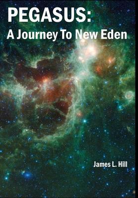 Pegasus: A Journey To New Eden - James L. Hill