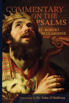 A Commentary on the Book of Psalms - St Robert Bellarmine