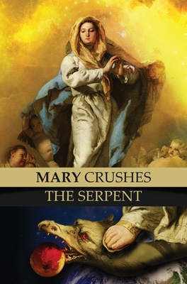 Mary Crushes the Serpent AND Begone Satan!: Two Books in One - Priest Anonymous Exorcist
