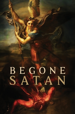 Begone Satan! AND Mary Crushes the Serpent: Two Books in One - Carl Vogl